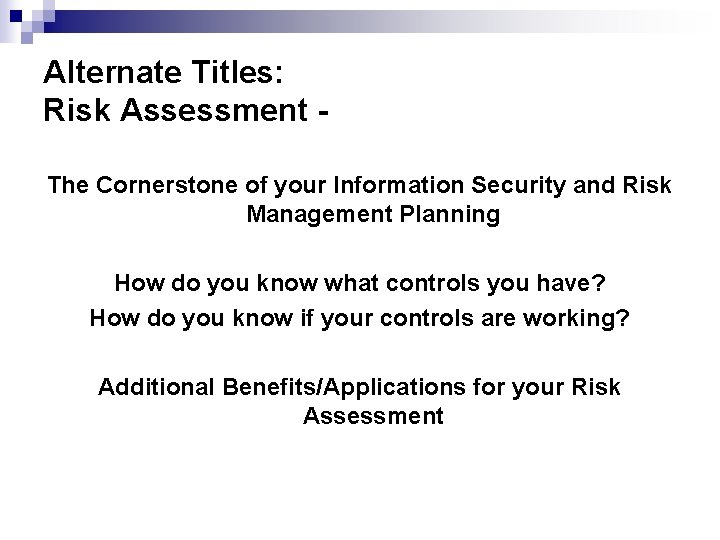 Alternate Titles: Risk Assessment The Cornerstone of your Information Security and Risk Management Planning