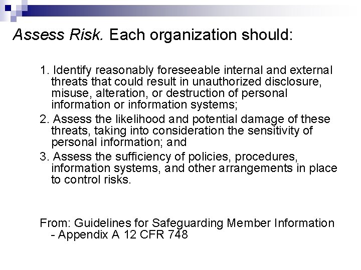 Assess Risk. Each organization should: 1. Identify reasonably foreseeable internal and external threats that