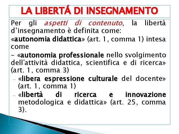 LA LIBERTÁ DI INSEGNAMENTO Per gli aspetti di contenuto, la libertà d’insegnamento è definita