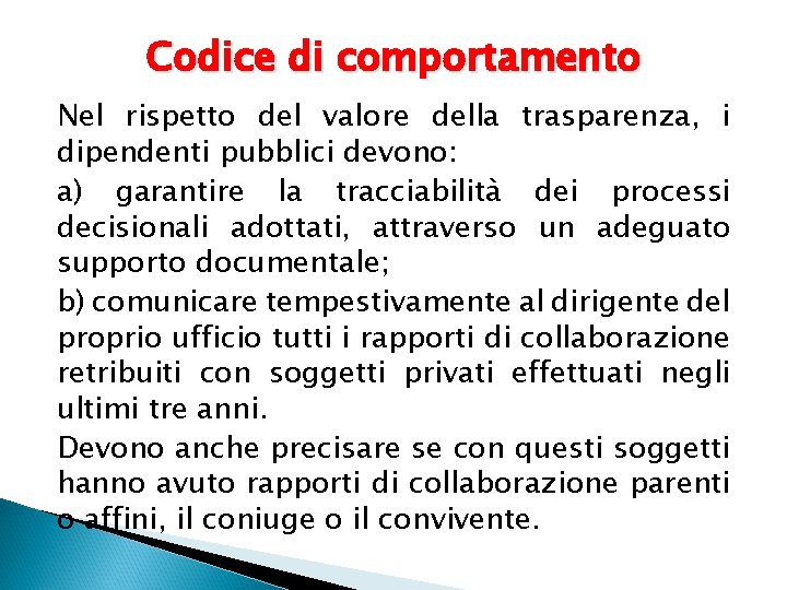 Codice di comportamento Nel rispetto del valore della trasparenza, i dipendenti pubblici devono: a)