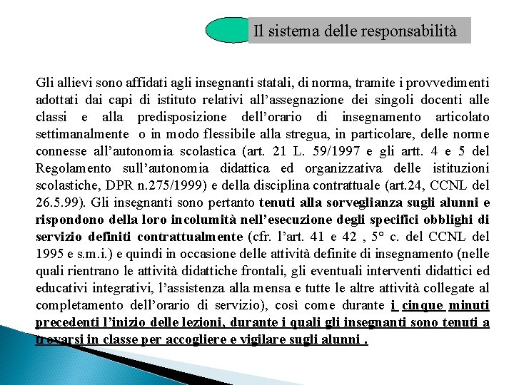 Il sistema delle responsabilità Gli allievi sono affidati agli insegnanti statali, di norma, tramite