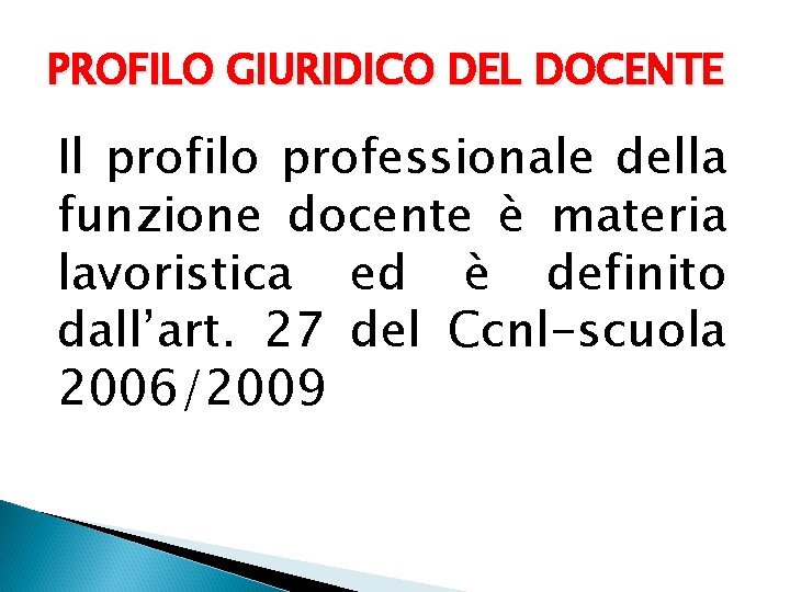 PROFILO GIURIDICO DEL DOCENTE Il profilo professionale della funzione docente è materia lavoristica ed