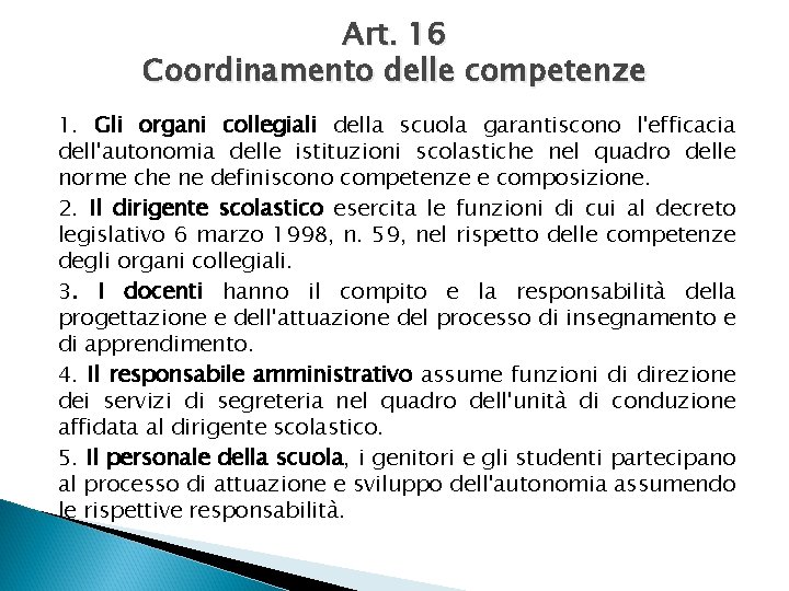 Art. 16 Coordinamento delle competenze 1. Gli organi collegiali della scuola garantiscono l'efficacia dell'autonomia