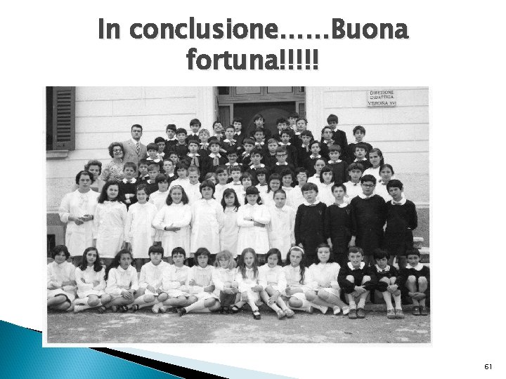 In conclusione……Buona fortuna!!!!! 61 