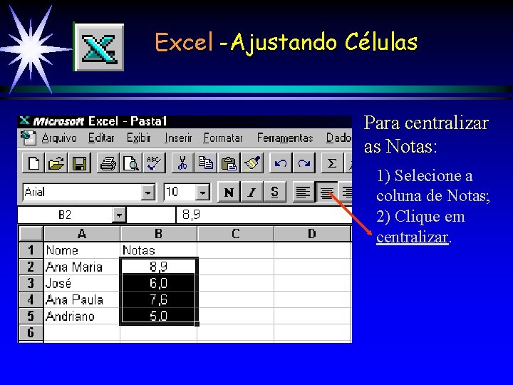 Excel -Ajustando Células Para centralizar as Notas: 1) Selecione a coluna de Notas; 2)