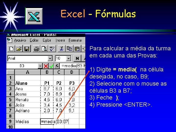 Excel - Fórmulas Para calcular a média da turma em cada uma das Provas: