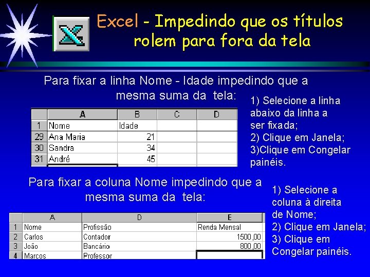 Excel - Impedindo que os títulos rolem para fora da tela Para fixar a