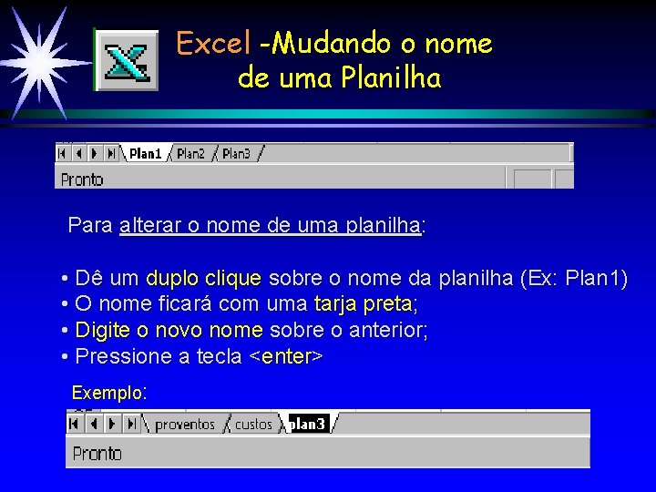 Excel -Mudando o nome de uma Planilha Para alterar o nome de uma planilha: