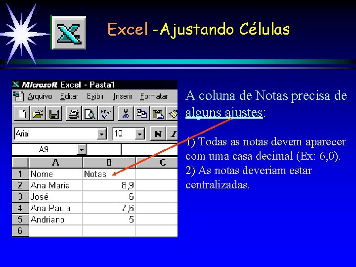 Excel -Ajustando Células A coluna de Notas precisa de alguns ajustes: 1) Todas as