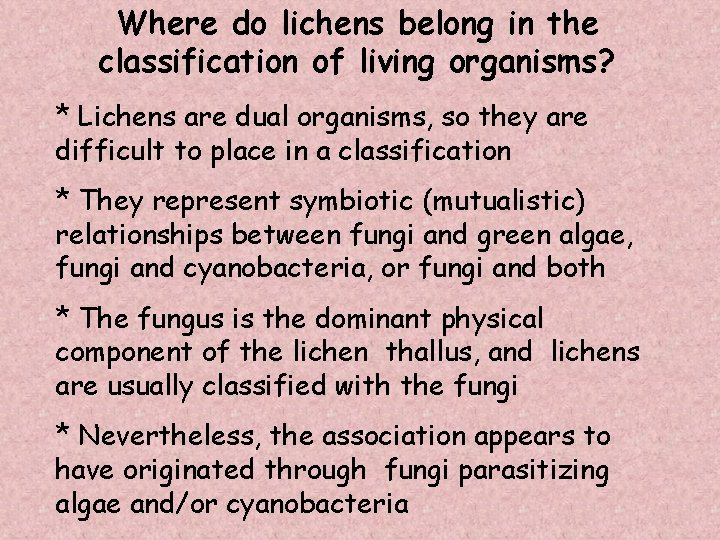 Where do lichens belong in the classification of living organisms? * Lichens are dual