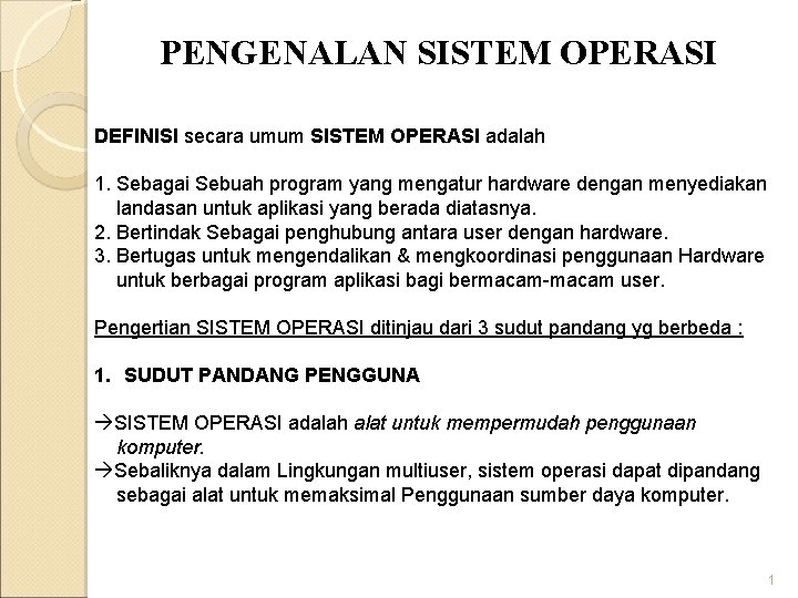 PENGENALAN SISTEM OPERASI DEFINISI secara umum SISTEM OPERASI adalah 1. Sebagai Sebuah program yang