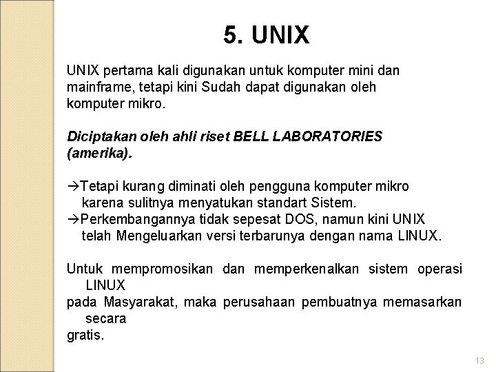 5. UNIX pertama kali digunakan untuk komputer mini dan mainframe, tetapi kini Sudah dapat