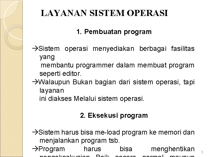 LAYANAN SISTEM OPERASI 1. Pembuatan program Sistem operasi menyediakan berbagai fasilitas yang membantu programmer