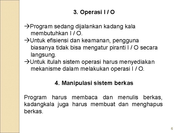 3. Operasi I / O Program sedang dijalankan kadang kala membutuhkan I / O.