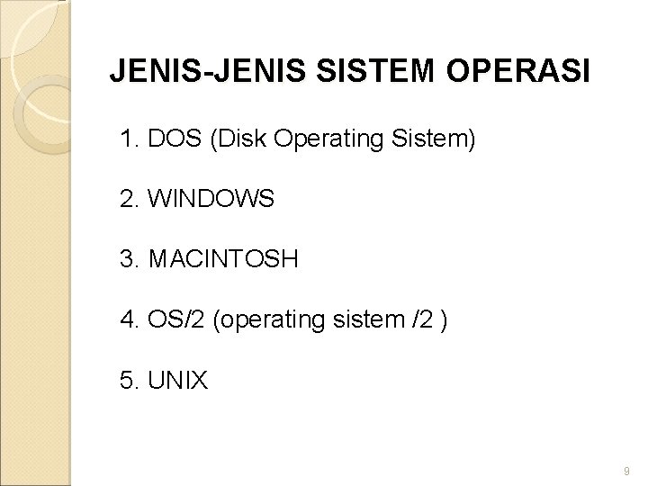 JENIS-JENIS SISTEM OPERASI 1. DOS (Disk Operating Sistem) 2. WINDOWS 3. MACINTOSH 4. OS/2