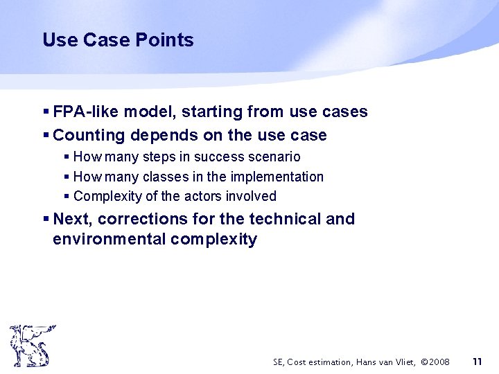 Use Case Points § FPA-like model, starting from use cases § Counting depends on