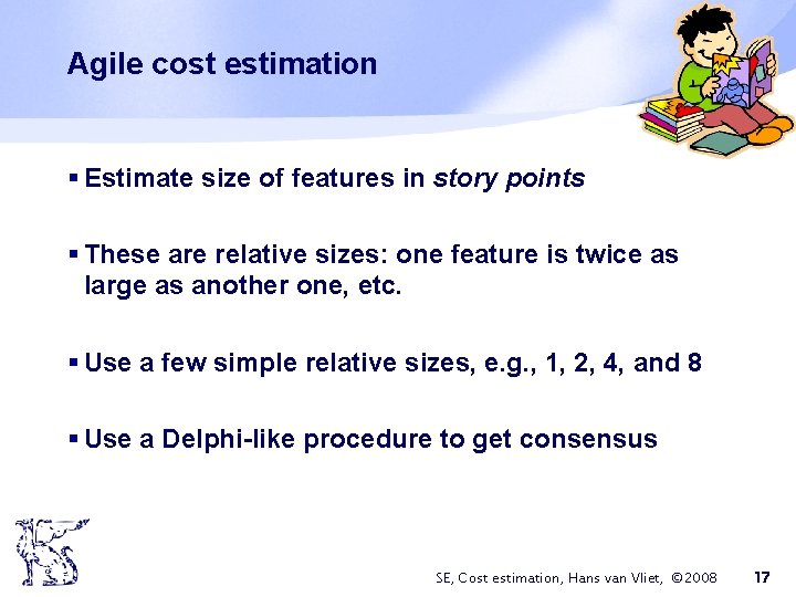 Agile cost estimation § Estimate size of features in story points § These are