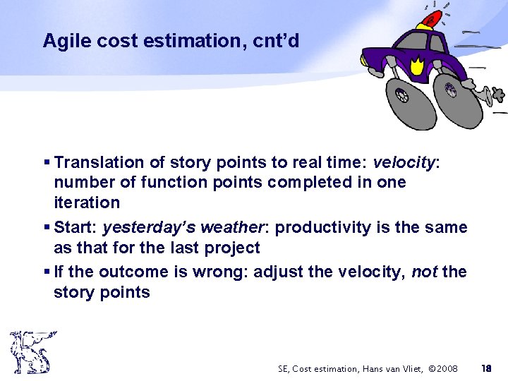 Agile cost estimation, cnt’d § Translation of story points to real time: velocity: number