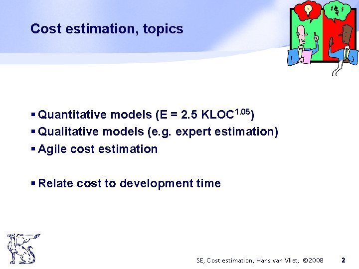 Cost estimation, topics § Quantitative models (E = 2. 5 KLOC 1. 05) §