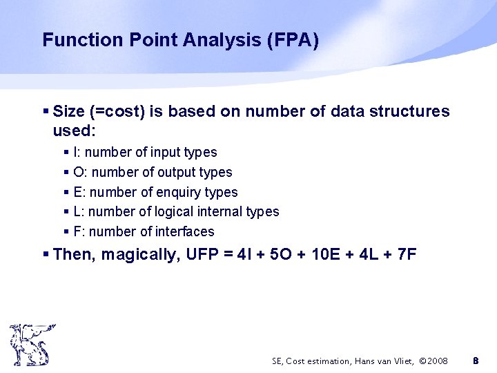 Function Point Analysis (FPA) § Size (=cost) is based on number of data structures