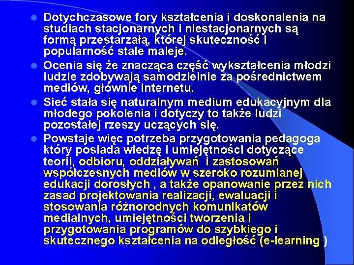 Dotychczasowe fory kształcenia i doskonalenia na studiach stacjonarnych i niestacjonarnych są formą przestarzałą, której