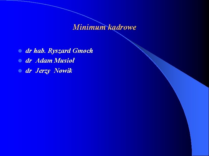 Minimum kadrowe dr hab. Ryszard Gmoch l dr Adam Musioł l dr Jerzy Nowik