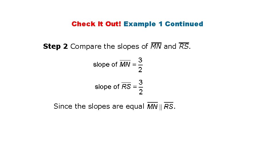 Check It Out! Example 1 Continued Step 2 Compare the slopes of MN and