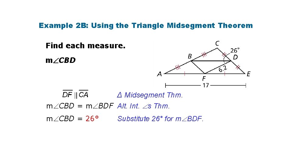 Example 2 B: Using the Triangle Midsegment Theorem Find each measure. m CBD ∆