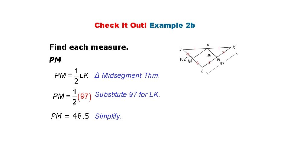 Check It Out! Example 2 b Find each measure. PM ∆ Midsegment Thm. Substitute