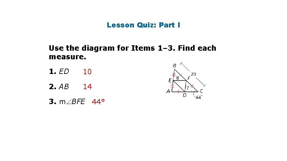 Lesson Quiz: Part I Use the diagram for Items 1– 3. Find each measure.