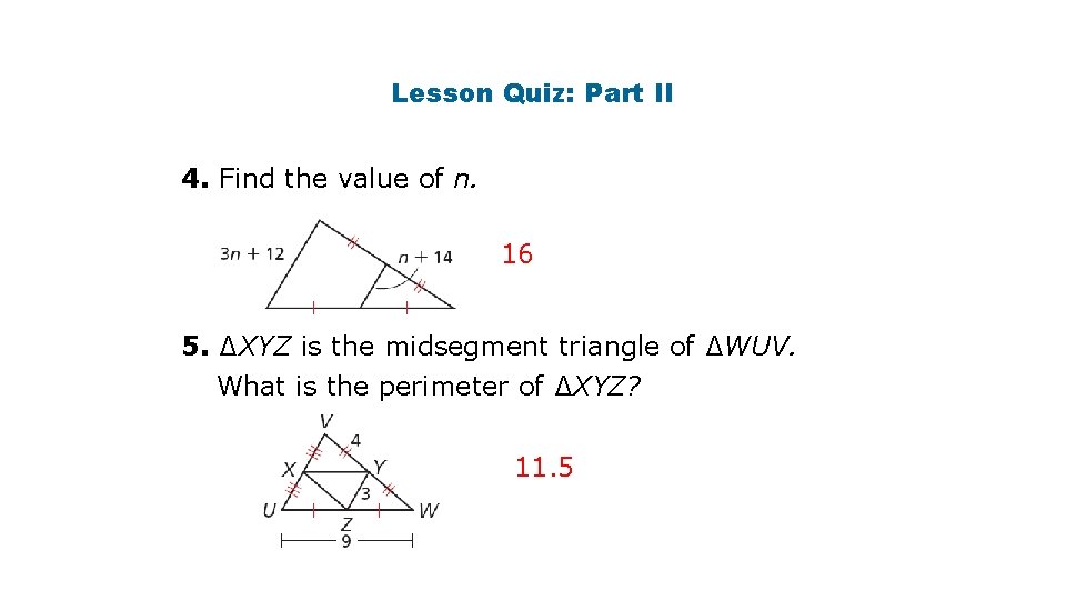 Lesson Quiz: Part II 4. Find the value of n. 16 5. ∆XYZ is