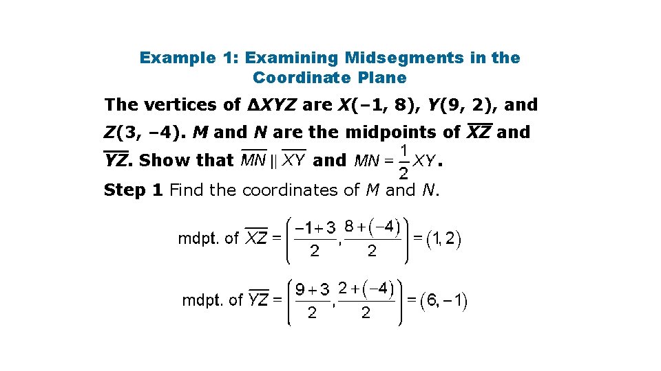 Example 1: Examining Midsegments in the Coordinate Plane The vertices of ∆XYZ are X(–