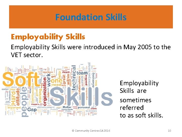 Foundation Skills Employability Skills were introduced in May 2005 to the VET sector. Employability