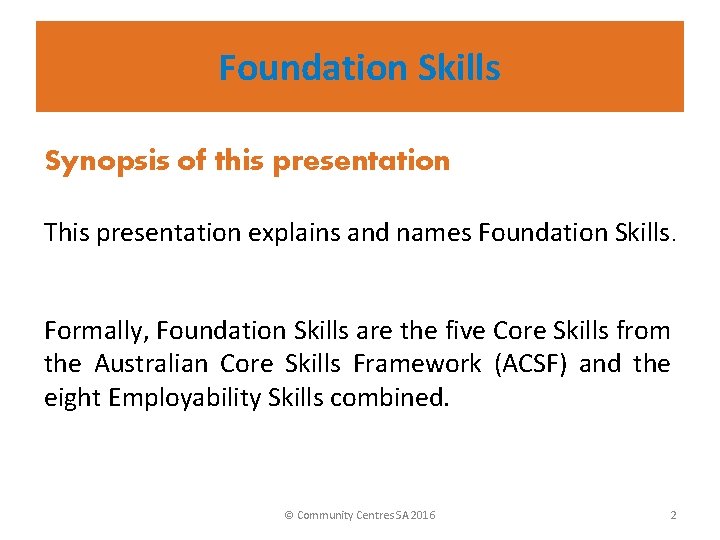 Foundation Skills Synopsis of this presentation This presentation explains and names Foundation Skills. Formally,