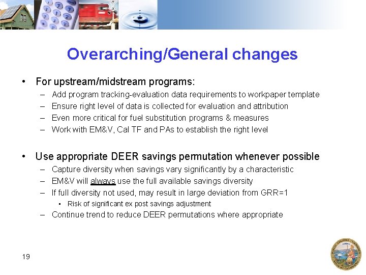 Overarching/General changes • For upstream/midstream programs: – – Add program tracking-evaluation data requirements to