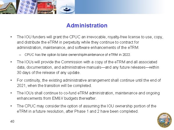 Administration • The IOU funders will grant the CPUC an irrevocable, royalty-free license to