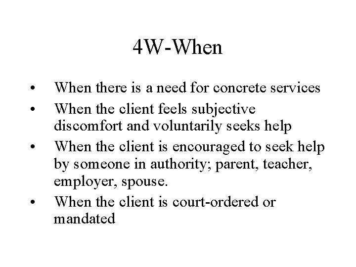 4 W-When • • When there is a need for concrete services When the