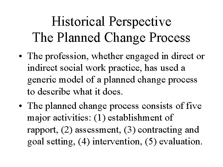 Historical Perspective The Planned Change Process • The profession, whether engaged in direct or