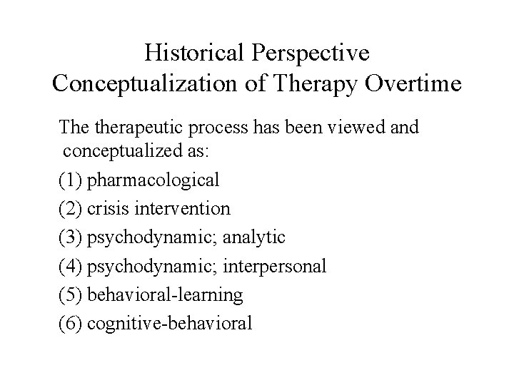 Historical Perspective Conceptualization of Therapy Overtime The therapeutic process has been viewed and conceptualized