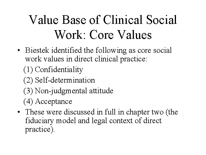 Value Base of Clinical Social Work: Core Values • Biestek identified the following as