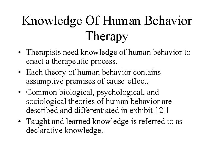 Knowledge Of Human Behavior Therapy • Therapists need knowledge of human behavior to enact