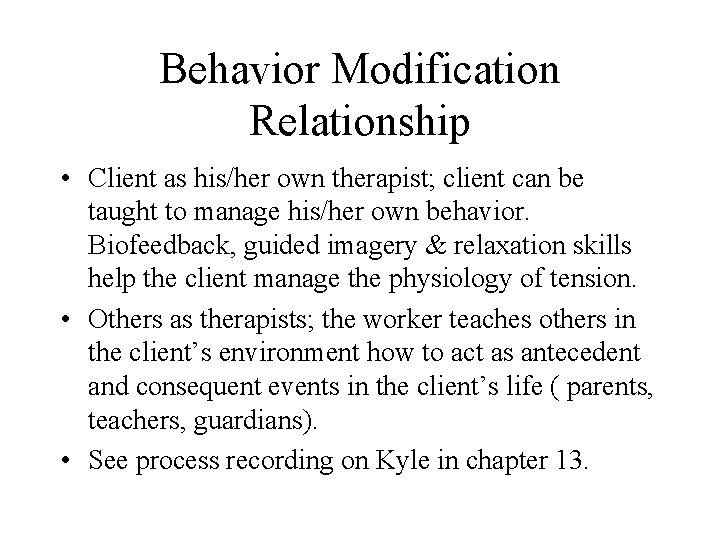 Behavior Modification Relationship • Client as his/her own therapist; client can be taught to