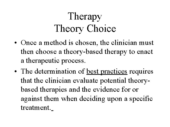 Therapy Theory Choice • Once a method is chosen, the clinician must then choose