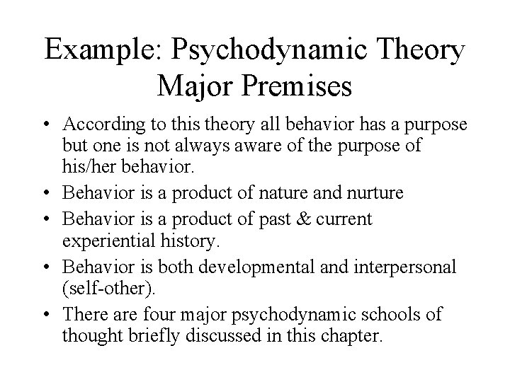 Example: Psychodynamic Theory Major Premises • According to this theory all behavior has a