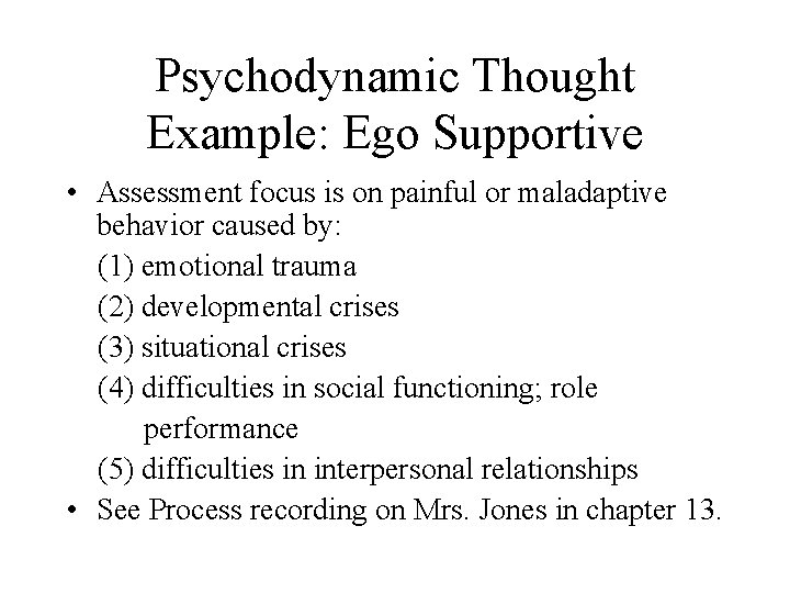 Psychodynamic Thought Example: Ego Supportive • Assessment focus is on painful or maladaptive behavior