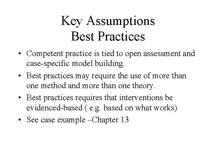 Key Assumptions Best Practices • Competent practice is tied to open assessment and case-specific