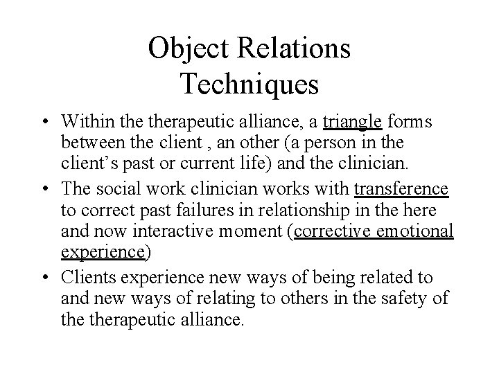 Object Relations Techniques • Within therapeutic alliance, a triangle forms between the client ,