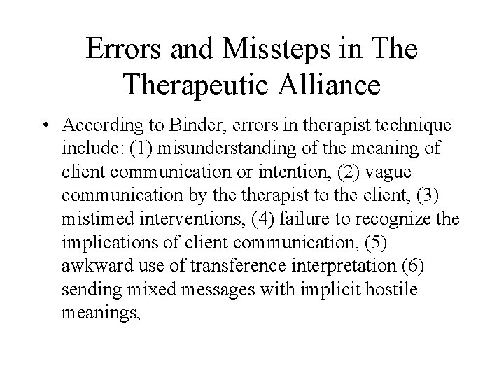 Errors and Missteps in Therapeutic Alliance • According to Binder, errors in therapist technique