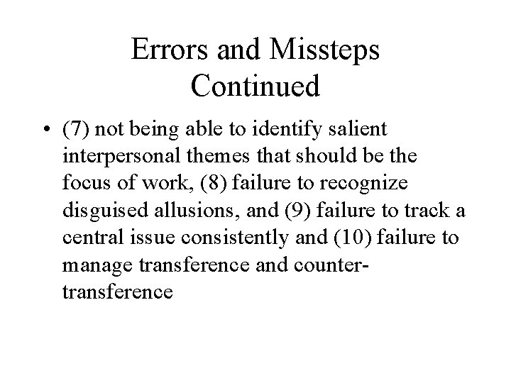 Errors and Missteps Continued • (7) not being able to identify salient interpersonal themes