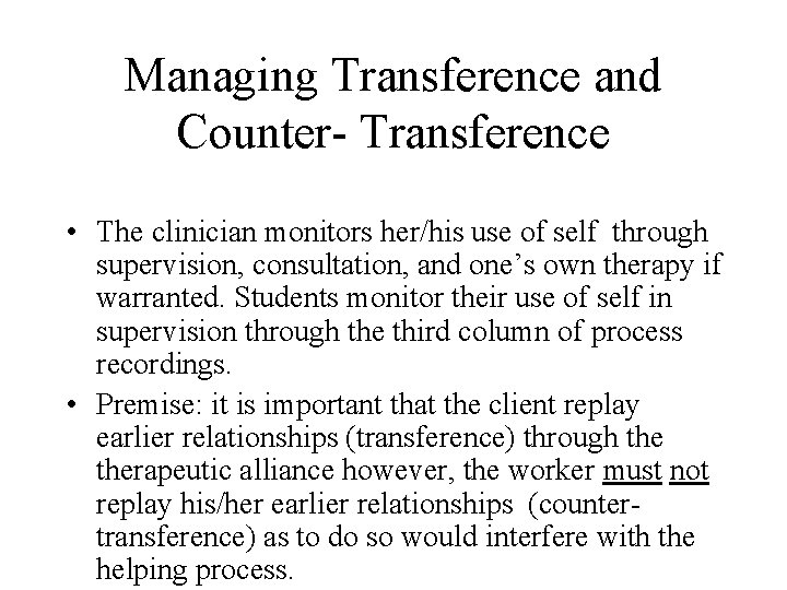 Managing Transference and Counter- Transference • The clinician monitors her/his use of self through